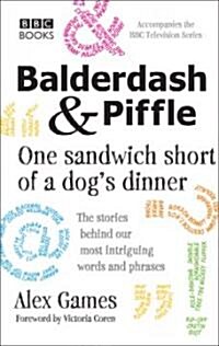 Balderdash & Piffle: One Sandwich Short of a Dogs Dinner (Hardcover)