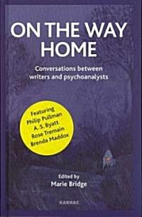 On the Way Home: Conversations Between Writers and Psychoanalysts (Hardcover)