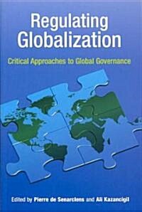 Regulating Globalization: Critical Approaches to Global Governance (Paperback)
