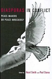 Diasporas in Conflict: Peace-Makers or Peace-Wreckers? (Paperback)