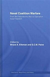 Naval Coalition Warfare : from the Napoleonic War to Operation Iraqi Freedom (Hardcover)