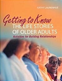 Getting to Know the Life Stories of Older Adults: Activities for Building Relationships [With CDROM] (Paperback, Positive Relati)