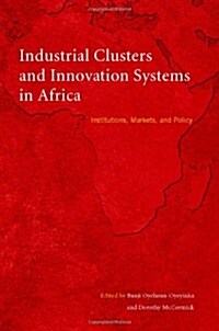 Industrial Clusters and Innovation Systems in Africa: Institutions, Markets, and Policy (Paperback)