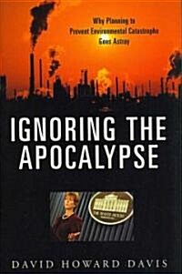 Ignoring the Apocalypse: Why Planning to Prevent Environmental Catastrophe Goes Astray (Hardcover)