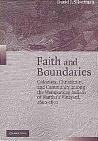 Faith and Boundaries : Colonists, Christianity, and Community among the Wampanoag Indians of Marthas Vineyard, 1600–1871 (Paperback)