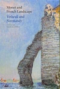 Monet and French Landscape : Vetheuil and Normandy (Hardcover)