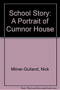 School Story- A Portrait of Cumnor House (Hardcover, Main)