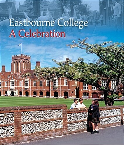 Eastbourne College - A Celebration (Hardcover)