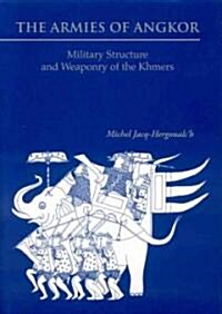 The Armies of Angkor: Military Structure and Weaponry of the Khmers (Hardcover)