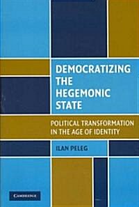 Democratizing the Hegemonic State : Political Transformation in the Age of Identity (Paperback)