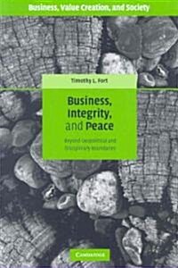 Business, Integrity, and Peace : Beyond Geopolitical and Disciplinary Boundaries (Hardcover)