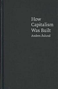 How Capitalism Was Built : The Transformation of Central and Eastern Europe, Russia, and Central Asia (Hardcover)