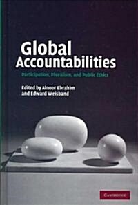 Global Accountabilities : Participation, Pluralism, and Public Ethics (Hardcover)