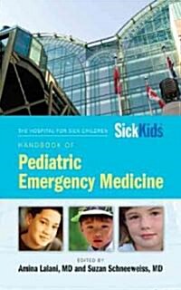 The Hospital for Sick Children Handbook of Pediatric Emergency Medicine (Paperback, 1st)