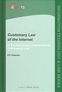 Customary Law of the Internet: Volume 13: In the Search for a Supranational Cyberspace Law (Hardcover, Edition.)