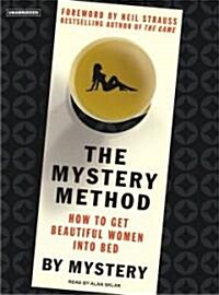 The Mystery Method: How to Get Beautiful Women Into Bed (Audio CD, Library)
