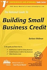 The Rational Guide to Building Small Business Credit (Paperback)