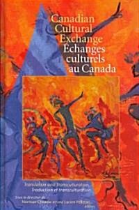 Canadian Cultural Exchange / ?hanges Culturels Au Canada: Translation and Transculturation / Traduction Et Transculturation (Hardcover)