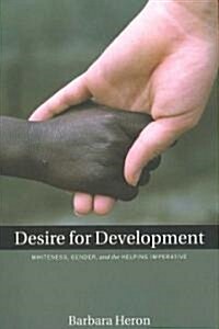 Desire for Development: Whiteness, Gender, and the Helping Imperative (Paperback)