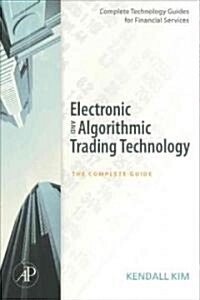 Electronic and Algorithmic Trading Technology: The Complete Guide (Paperback)