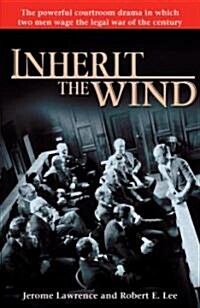 Inherit the Wind: The Powerful Courtroom Drama in Which Two Men Wage the Legal War of the Century (Paperback)