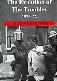 The Evolution of the Troubles 1970-72 (Paperback)