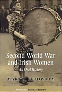 The Second World War and Irish Women: An Oral History (Hardcover)