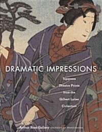 Dramatic Impressions: Japanese Theatre Prints from the Gilbert Luber Collection (Paperback)