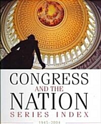 Congress and the Nation(r) Index 1945-2004, Vols. I-XI, 79th-108th Congresses (Hardcover, Revised)