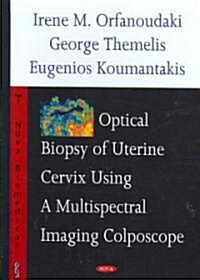 Optical Biopsy of Uterine Cervix Using a Multispectral Imaging Colposcope (Hardcover, UK)