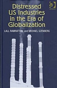 Distressed US Industries in the Era of Globalization (Hardcover)