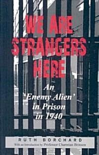 We are Strangers Here : An Enemy Alien in Prison in 1940 (Paperback)