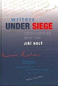 Writers Under Siege : Czech Literature Since 1945 (Hardcover)