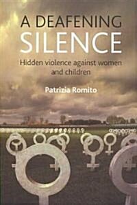 A Deafening Silence : Hidden Violence Against Women and Children (Paperback)