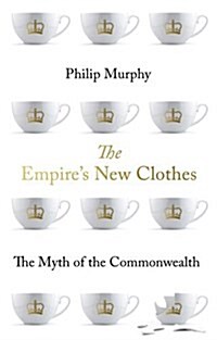 The Empires New Clothes: The Myth of the Commonwealth (Hardcover)