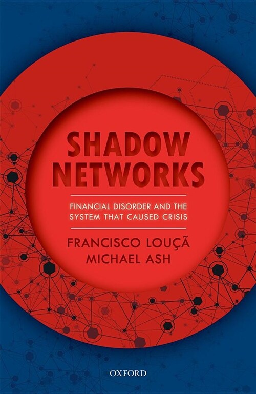 Shadow Networks : Financial Disorder and the System that Caused Crisis (Hardcover)