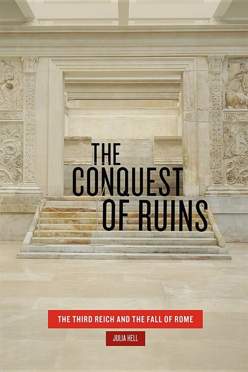 The Conquest of Ruins: The Third Reich and the Fall of Rome (Paperback)
