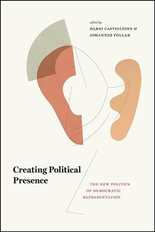Creating Political Presence: The New Politics of Democratic Representation (Hardcover)