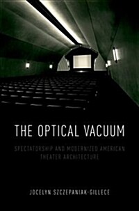 The Optical Vacuum: Spectatorship and Modernized American Theater Architecture (Hardcover)