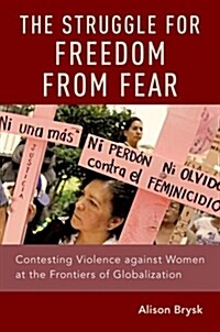 The Struggle for Freedom from Fear: Contesting Violence Against Women at the Frontiers of Globalization (Paperback)