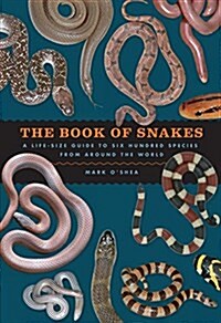 The Book of Snakes: A Life-Size Guide to Six Hundred Species from Around the World (Hardcover)