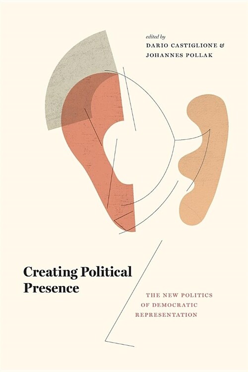 Creating Political Presence: The New Politics of Democratic Representation (Paperback)