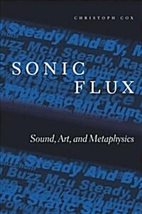 Sonic Flux: Sound, Art, and Metaphysics (Hardcover)