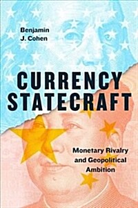 Currency Statecraft: Monetary Rivalry and Geopolitical Ambition (Hardcover)