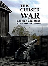 This Cursed War: Lachlan McIntosh in the American Revolution (Hardcover)