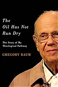 The Oil Has Not Run Dry: The Story of My Theological Pathway Volume 23 (Paperback, 3)