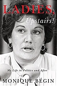 Ladies, Upstairs!: My Life in Politics and After (Hardcover)