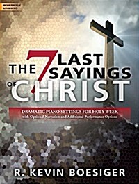 The Seven Last Sayings of Christ: Dramatic Piano Settings for Holy Week (Paperback)