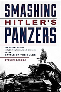 Smashing Hitlers Panzers: The Defeat of the Hitler Youth Panzer Division in the Battle of the Bulge (Hardcover)