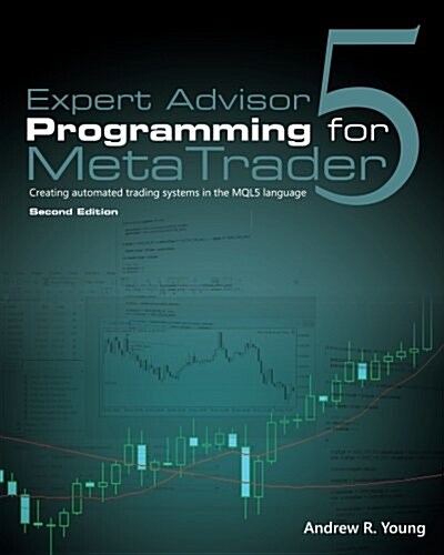 Expert Advisor Programming for Metatrader 5: Creating Automated Trading Systems in the Mql5 Language (Paperback)